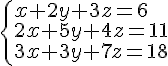 \left\{ \begin{array}{l} x+2y+3z=6 \\ 2x+5y+4z=11 \\ 3x+3y+7z=18 \end{array} \right.